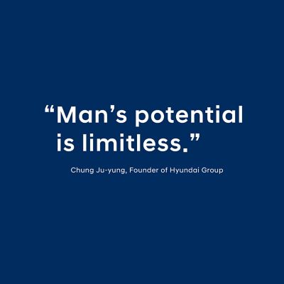 Zitat: “Man’s potential is limitless.” von Chung Ju-yung, Founder of Hyundai Group.