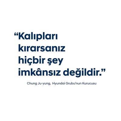 Kalıpları kırarsanız hiçbir şey imkânsız değildir.